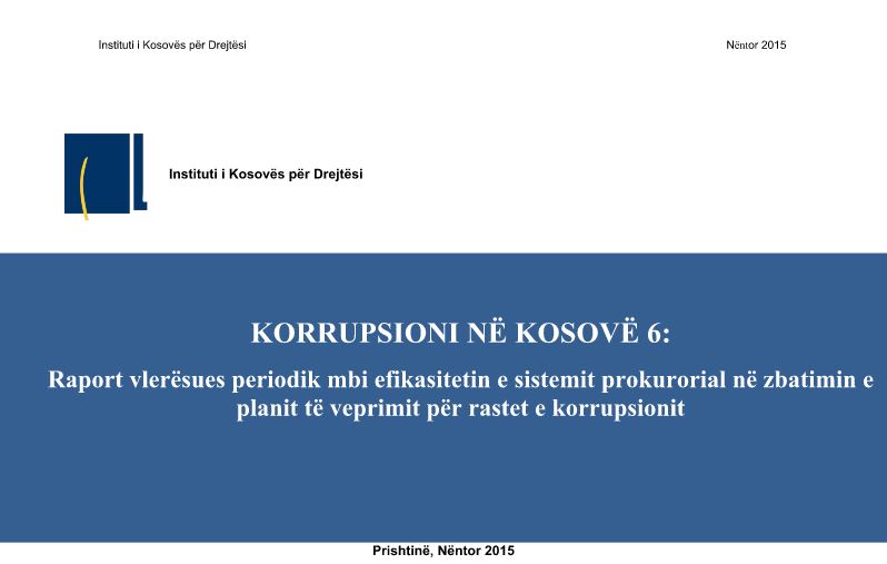 Korrupsioni në Kosovë 6: Raport vlerësues periodik mbi efikasitetin e sistemit prokurorial në zbatimin e planit të veprimit për rastet e korrupsionit