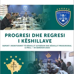 “Progresi dhe regresi i Këshillave: Raport i monitorimit të Këshillit Gjyqësor dhe Këshillit Prokurorial (1 prill – 30 qershor 2019)”