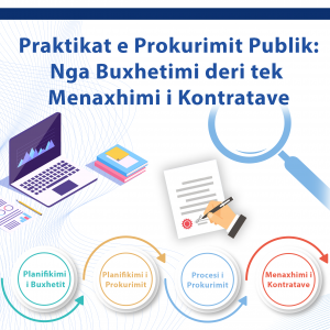 Praktikat e Prokurimit Publik: Nga Buxhetimi deri tek Menaxhimi i Kontratave Praktikat e Prokurimit Publik: Nga Buxhetimi deri tek Menaxhimi i Kontratave