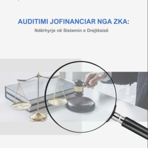Auditimi jofinanciar nga ZKA: Ndërhyrje në sistemin e Drejtësisë Auditimi jofinanciar nga ZKA: Ndërhyrje në sistemin e Drejtësisë