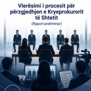 Vlerësimi i procesit për përzgjedhjen e Kryeprokurorit të Shtetit (Raport preliminar) Vlerësimi i procesit për përzgjedhjen e Kryeprokurorit të Shtetit (Raport preliminar)